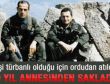 Ordudan atıldığını annesine söyleyemedi