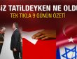 Siz tatildeyken bunlar oldu