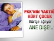 PKK'nın yaktığı Kürt çocuğun dramı