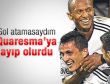 Gol atamasaydım Quaresma'ya ayıp olurdu