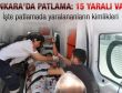 Ankara'daki patlamada yaralananların isimleri