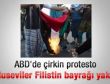 ABD'de çirkin Filistin protestosu