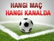 Hangi maç hangi kanalda