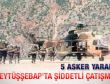 Beytüşşebap'ta çatışma: 5 asker yaralı