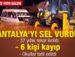 Antalya'da şiddetli yağış nedeniyle 6 kişi kayıp