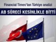Financial Times: AB süreci kesinlikle bitti