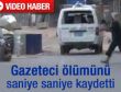 Ölümünü saniye saniye kaydetti - İzle