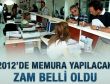 Memurun 2012 maaş zammı belli oldu