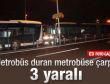 Metrobüsler çarpıştı: 3 yaralı
