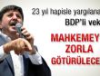 Altan Tan mahkemeye polis zoruyla götürülecek