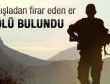 Firar eden asker kurşunlanmış halde bulundu