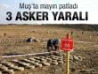 Muş'ta mayın patladı: 3 asker yaralı
