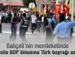Polis BDP binasına Türk bayrağı astı