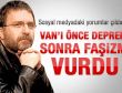 Ahmet Hakan: Van'ı önce deprem sonra faşizm vurdu