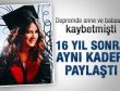 16 yıl sonra ailesiyle aynı kaderi paylaştı