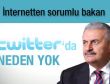 İnternetten sorumlu bakan Twitter'da neden yok
