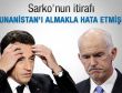 Sarkozy'den Yunanistan itirafı