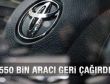 Toyota 550 bin aracı geri çağırdı