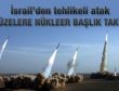 İsrail füzelerine nükleer başlık taktı