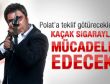 Kaçak sigaraya Polat Alemdar dur diyecek