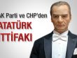 AK Parti ve CHP'den Atatürk ittifakı