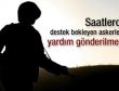 Saatlerce destek bekleyen askerlere yardım gönderilmedi