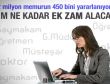 Hangi memur ne kadar ek zam alacak