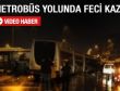 Avcılar'da metrobüs yolunda feci kaza