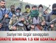 Türkiye sınırına 1.5 kilometre uzaktalar