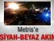 Metris'e siyah-beyaz akın