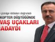 Helikopter düştüğünde savaş uçakları oradaydı