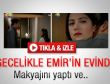 Feriha gecelikle Emir'in evinde - izle
