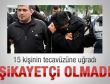15 kişi tecavüz etti şikayetçi olmadı