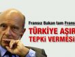 Fransız Bakan: Aşırı tepki vermeyin
