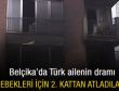 Belçika'da Türk ailenin dramı