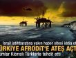 Türkiye Afrodit'e ateş açtı iddiası
