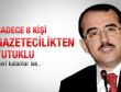 Sadullah Ergin: Sadece 8 kişi gazetecilikten tutuklu