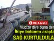 Mucize eseri ikiye bölünen araçtan sağ çıktılar - İzle