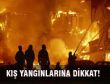 KIŞ YANGINLARINA DİKKAT!