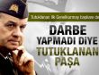Darbe yapmadığı için tutuklanan bir Genelkurmay Başkanı