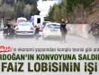 Erdoğan'ın konvoyuna saldırı faiz lobisinin işi mi