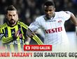 Fenerbahçe son saniyede kazandı