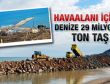 29 milyon ton taşla deniz doldurulacak