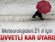 21 il için çok kuvvetli kar uyarısı