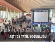 AŞTİ’DE TATİL YOĞUNLUĞU