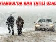 İstanbul Valiliği kar iznini uzattı