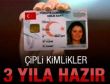 Türkiye 3 yılda çipli kimliğe kavuşuyor