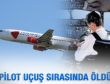 Pilot uçuş sırasında öldü