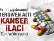 Kanser ilacının da sahtesini yaptık