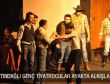 ALTINDAĞLI GENÇ TİYATROCULAR AYAKTA ALKIŞLANDI